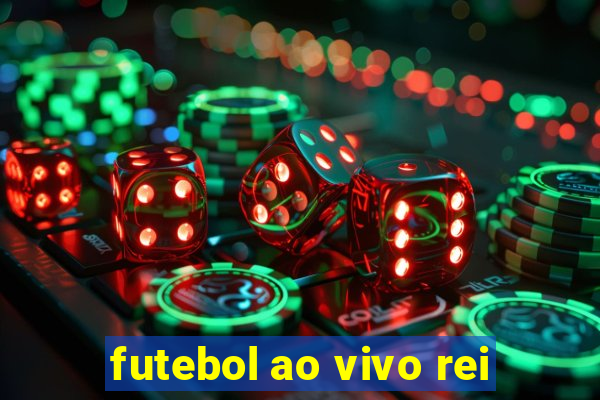 futebol ao vivo rei